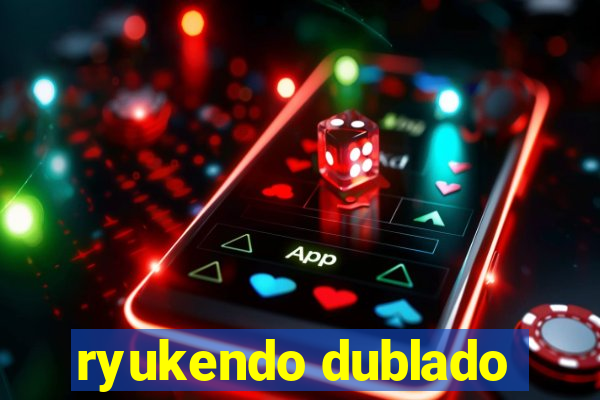 ryukendo dublado